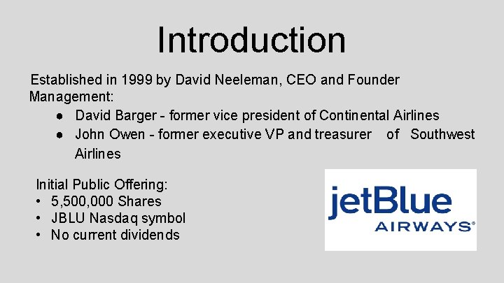 Introduction Established in 1999 by David Neeleman, CEO and Founder Management: ● David Barger