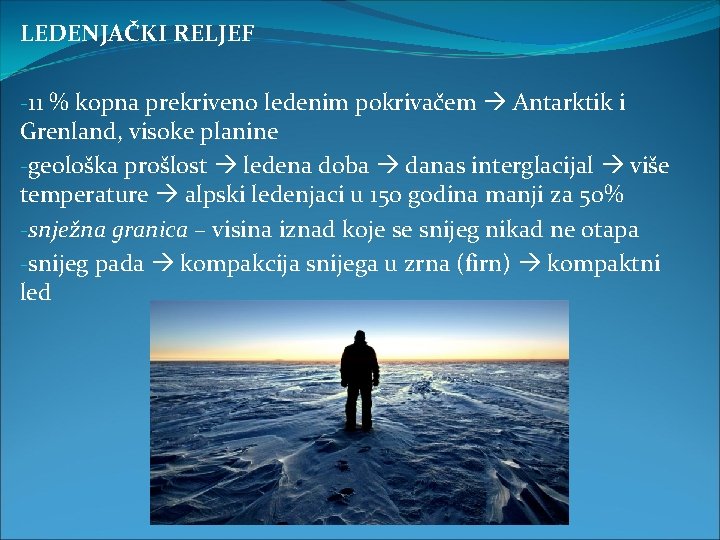 LEDENJAČKI RELJEF -11 % kopna prekriveno ledenim pokrivačem Antarktik i Grenland, visoke planine -geološka