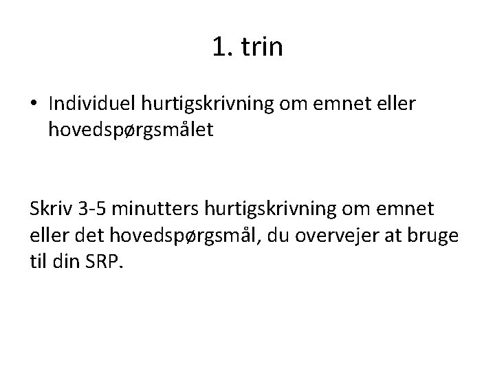 1. trin • Individuel hurtigskrivning om emnet eller hovedspørgsmålet Skriv 3 -5 minutters hurtigskrivning