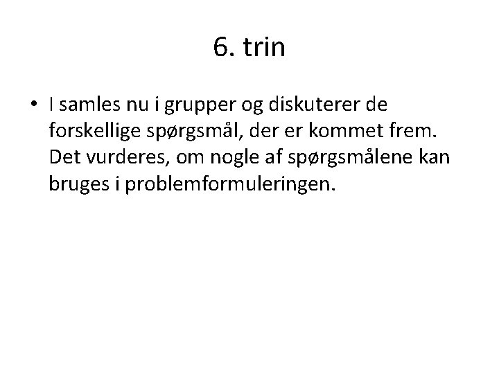 6. trin • I samles nu i grupper og diskuterer de forskellige spørgsmål, der