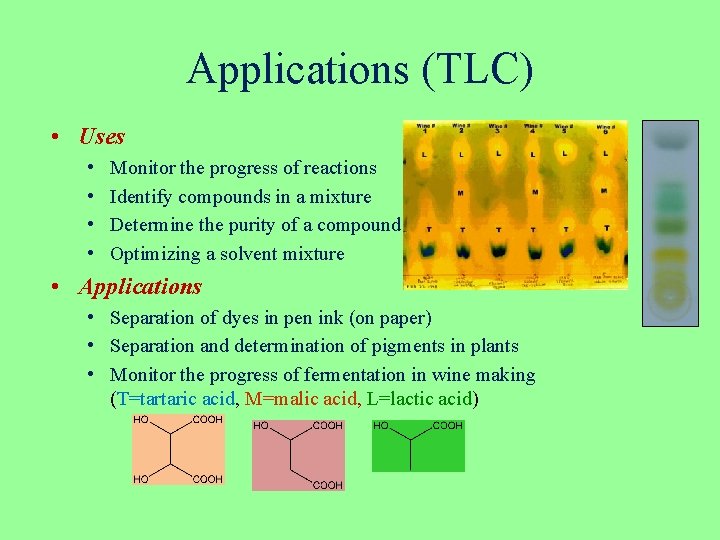 Applications (TLC) • Uses • • Monitor the progress of reactions Identify compounds in