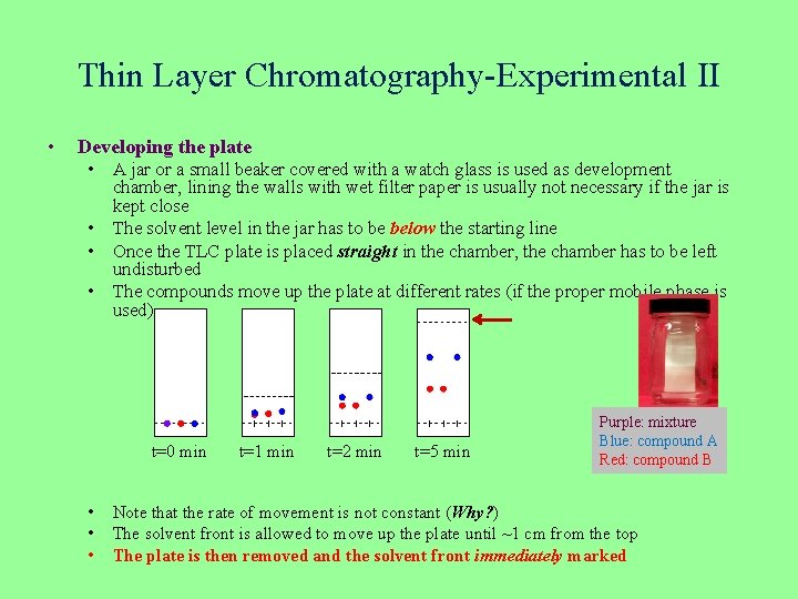 Thin Layer Chromatography-Experimental II • Developing the plate • A jar or a small