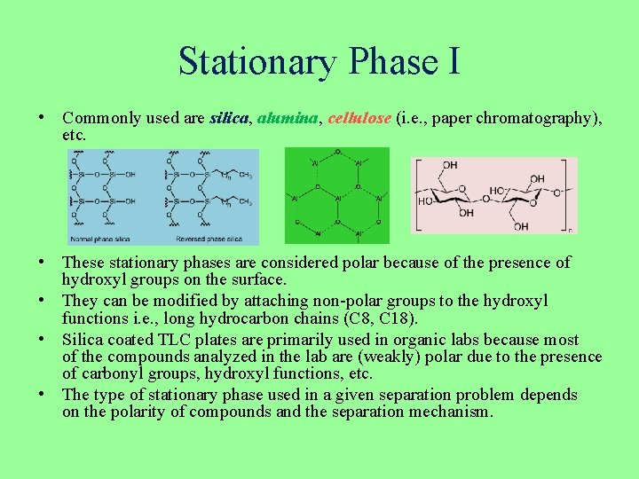 Stationary Phase I • Commonly used are silica, alumina, cellulose (i. e. , paper