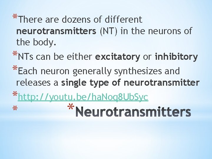 *There are dozens of different neurotransmitters (NT) in the neurons of the body. *NTs