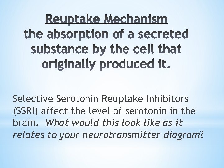 Selective Serotonin Reuptake Inhibitors (SSRI) affect the level of serotonin in the brain. What