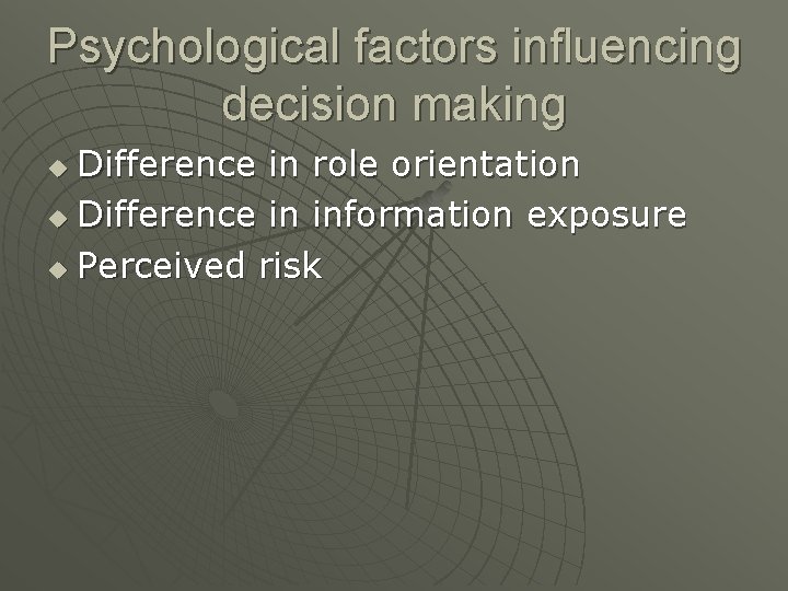 Psychological factors influencing decision making Difference in role orientation u Difference in information exposure