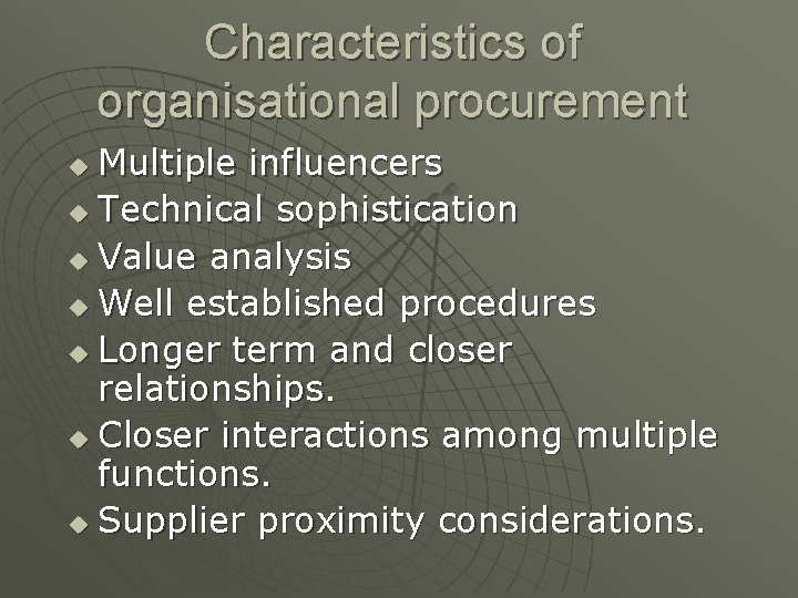 Characteristics of organisational procurement Multiple influencers u Technical sophistication u Value analysis u Well