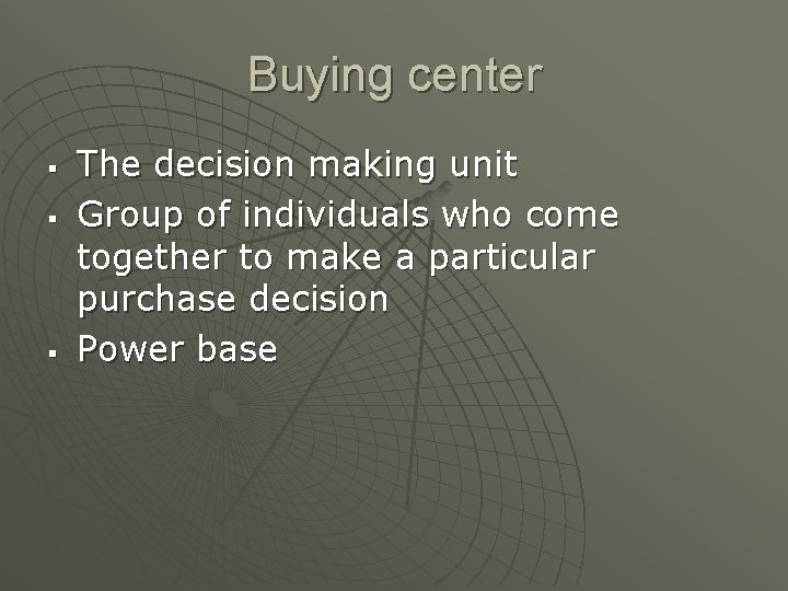 Buying center § § § The decision making unit Group of individuals who come