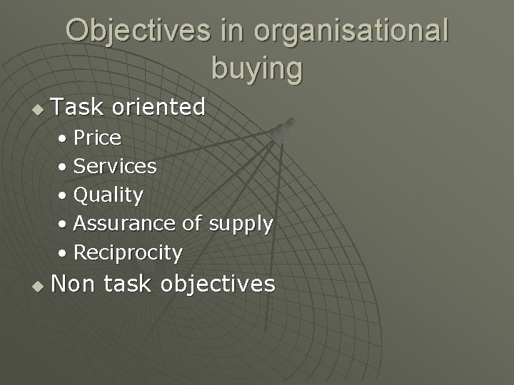 Objectives in organisational buying u Task oriented • Price • Services • Quality •