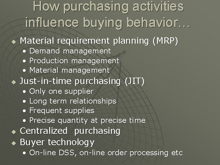 How purchasing activities influence buying behavior… u Material requirement planning (MRP) • • •