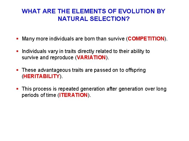 WHAT ARE THE ELEMENTS OF EVOLUTION BY NATURAL SELECTION? § Many more individuals are
