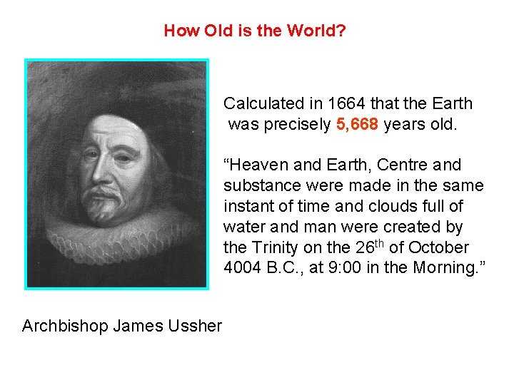 How Old is the World? Calculated in 1664 that the Earth was precisely 5,