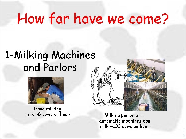 How far have we come? 1 -Milking Machines and Parlors Hand milking milk ~6