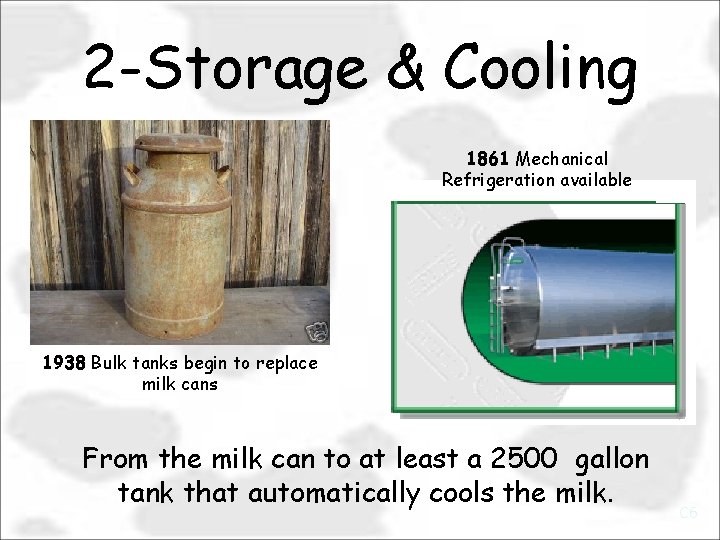 2 -Storage & Cooling 1861 Mechanical Refrigeration available 1938 Bulk tanks begin to replace