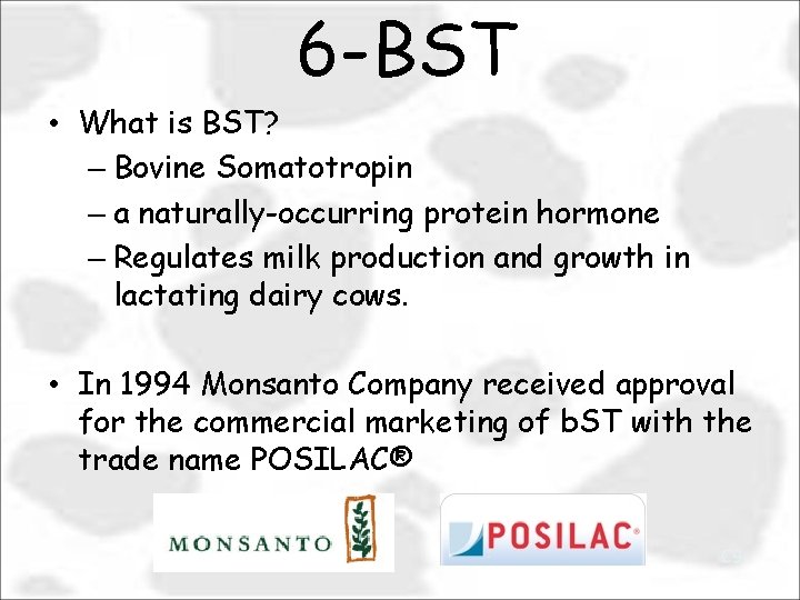 6 -BST • What is BST? – Bovine Somatotropin – a naturally-occurring protein hormone