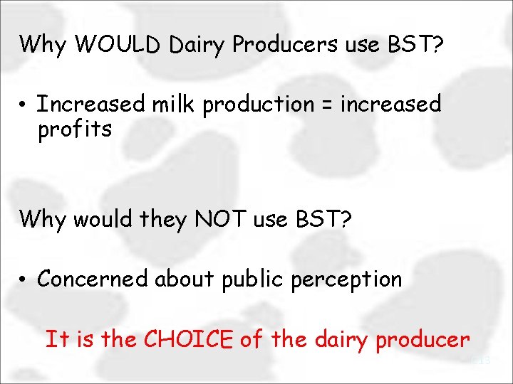 Why WOULD Dairy Producers use BST? • Increased milk production = increased profits Why