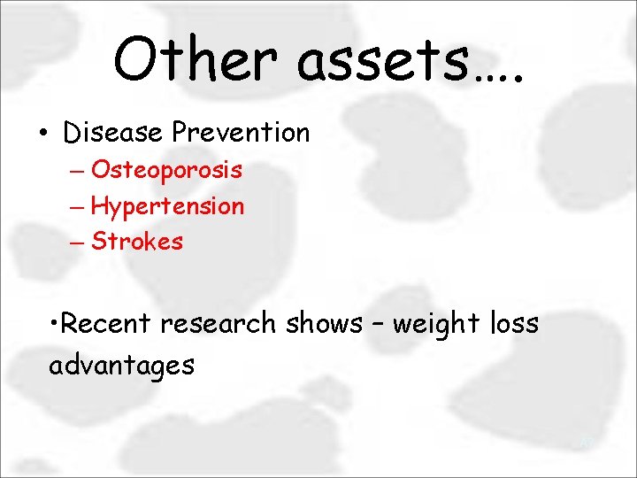 Other assets…. • Disease Prevention – Osteoporosis – Hypertension – Strokes • Recent research