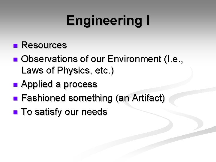 Engineering I Resources n Observations of our Environment (I. e. , Laws of Physics,