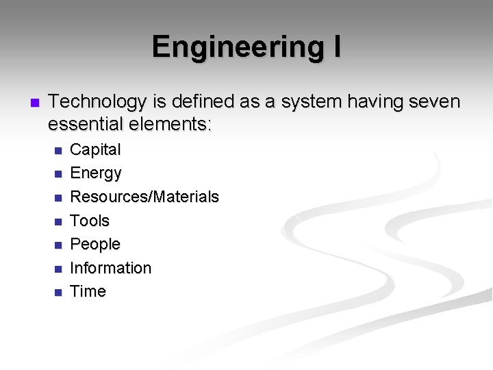 Engineering I n Technology is defined as a system having seven essential elements: n