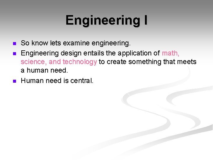 Engineering I n n n So know lets examine engineering. Engineering design entails the
