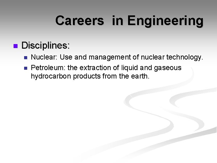 Careers in Engineering n Disciplines: n n Nuclear: Use and management of nuclear technology.