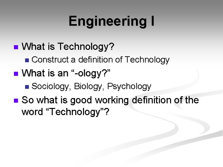 Engineering I n What is Technology? n n What is an “-ology? ” n