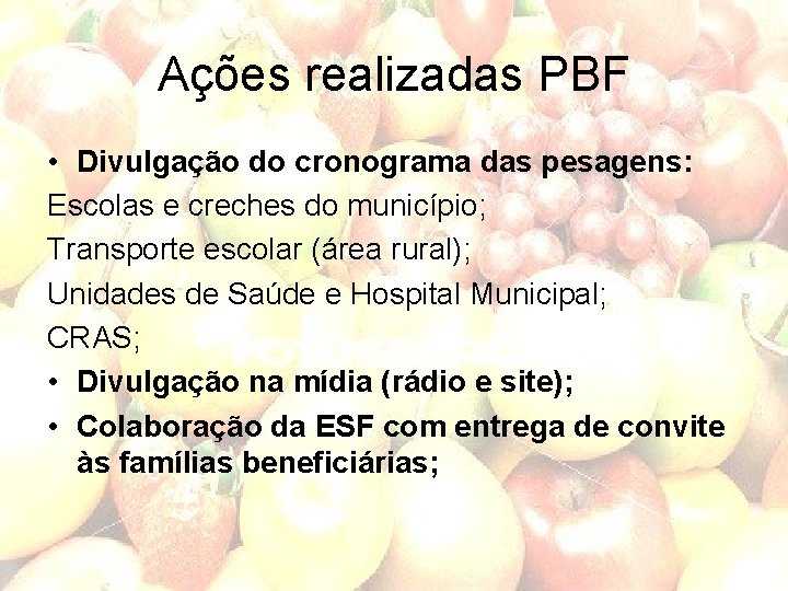 Ações realizadas PBF • Divulgação do cronograma das pesagens: Escolas e creches do município;