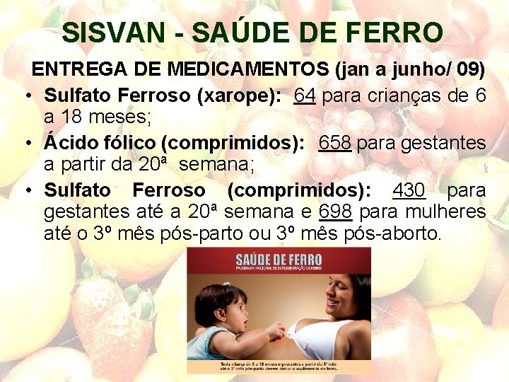 SISVAN - SAÚDE DE FERRO ENTREGA DE MEDICAMENTOS (jan a junho/ 09) • Sulfato