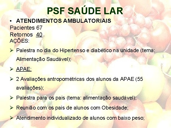 PSF SAÚDE LAR • ATENDIMENTOS AMBULATORIAIS Pacientes 67 Retornos 40 AÇÕES: Ø Palestra no