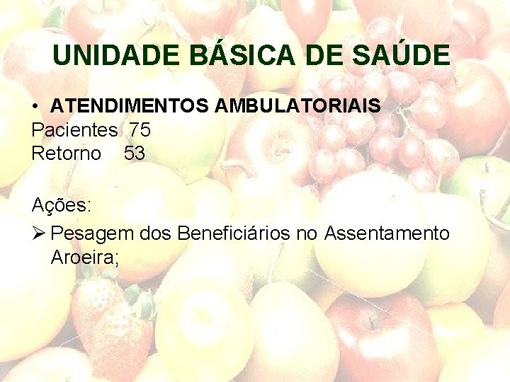 UNIDADE BÁSICA DE SAÚDE • ATENDIMENTOS AMBULATORIAIS Pacientes 75 Retorno 53 Ações: Ø Pesagem