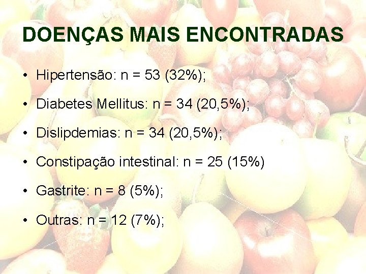 DOENÇAS MAIS ENCONTRADAS • Hipertensão: n = 53 (32%); • Diabetes Mellitus: n =