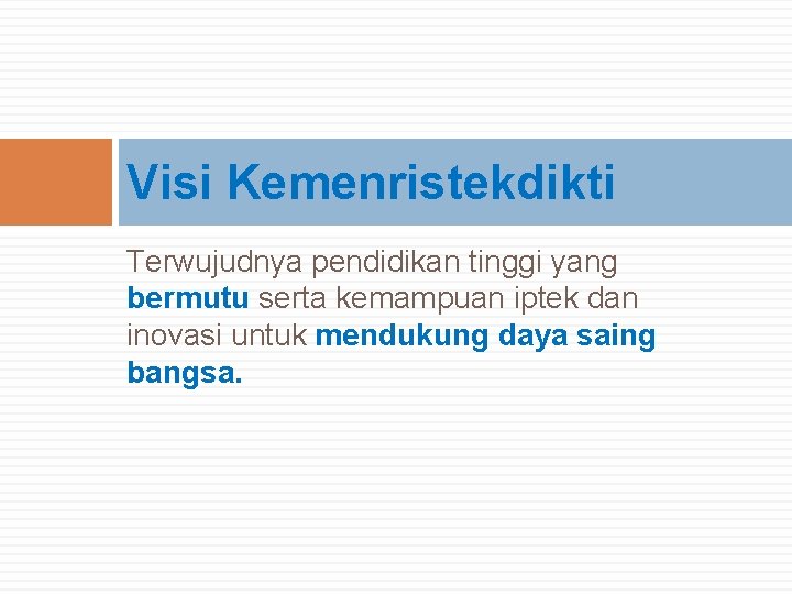 Visi Kemenristekdikti Terwujudnya pendidikan tinggi yang bermutu serta kemampuan iptek dan inovasi untuk mendukung