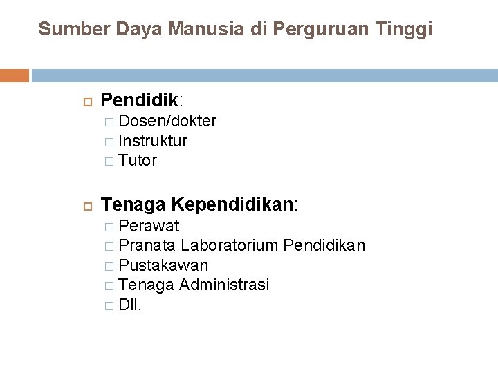 Sumber Daya Manusia di Perguruan Tinggi Pendidik: � Dosen/dokter � Instruktur � Tutor Tenaga