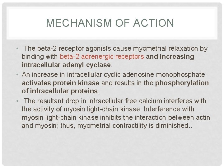 MECHANISM OF ACTION • The beta-2 receptor agonists cause myometrial relaxation by binding with
