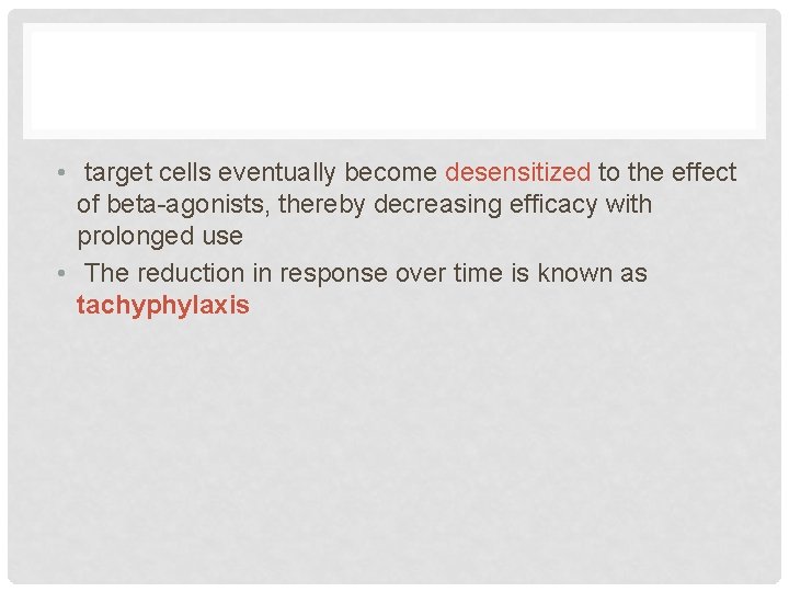  • target cells eventually become desensitized to the effect of beta-agonists, thereby decreasing