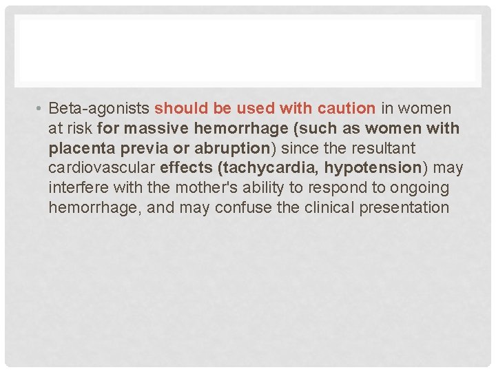  • Beta-agonists should be used with caution in women at risk for massive