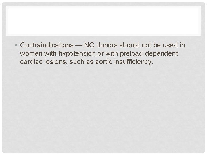  • Contraindications — NO donors should not be used in women with hypotension