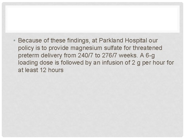  • Because of these findings, at Parkland Hospital our policy is to provide