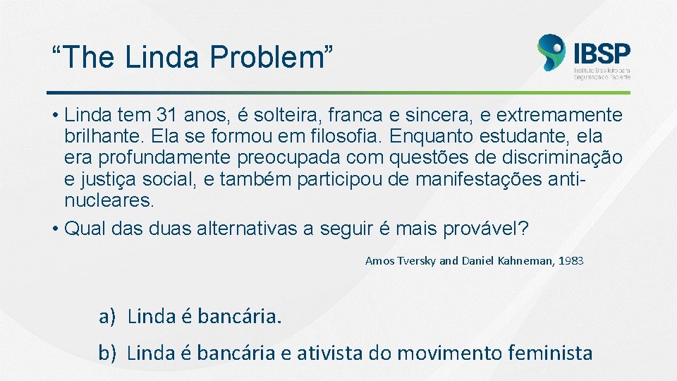 “The Linda Problem” • Linda tem 31 anos, é solteira, franca e sincera, e