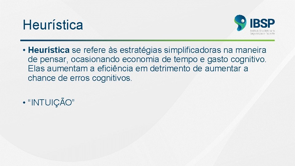 Heurística • Heurística se refere às estratégias simplificadoras na maneira de pensar, ocasionando economia