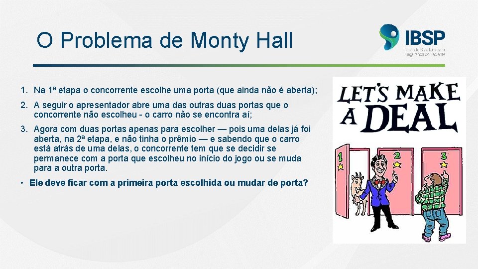 O Problema de Monty Hall 1. Na 1ª etapa o concorrente escolhe uma porta