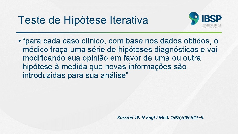 Teste de Hipótese Iterativa • “para cada caso clínico, com base nos dados obtidos,