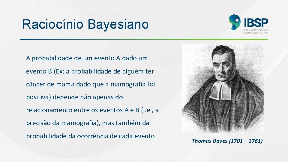 Raciocínio Bayesiano A probabilidade de um evento A dado um evento B (Ex: a