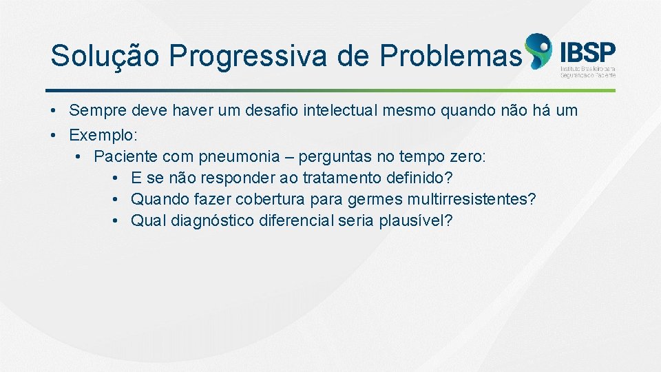 Solução Progressiva de Problemas • Sempre deve haver um desafio intelectual mesmo quando não