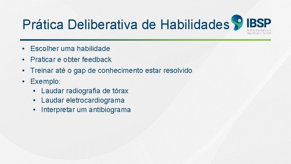 Prática Deliberativa de Habilidades • • Escolher uma habilidade Praticar e obter feedback Treinar