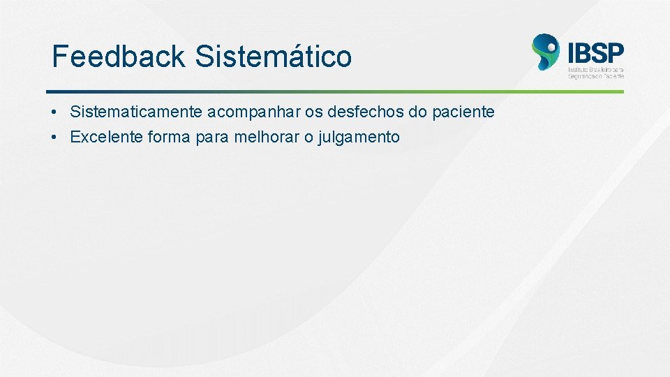 Feedback Sistemático • Sistematicamente acompanhar os desfechos do paciente • Excelente forma para melhorar