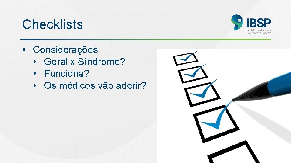 Checklists • Considerações • Geral x Síndrome? • Funciona? • Os médicos vão aderir?