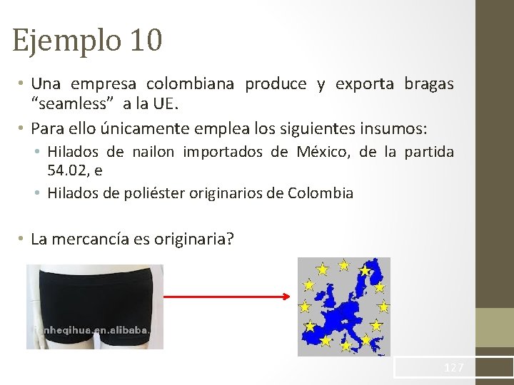 Ejemplo 10 • Una empresa colombiana produce y exporta bragas “seamless” a la UE.