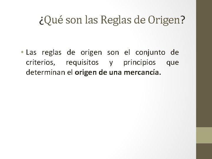 ¿Qué son las Reglas de Origen? • Las reglas de origen son el conjunto