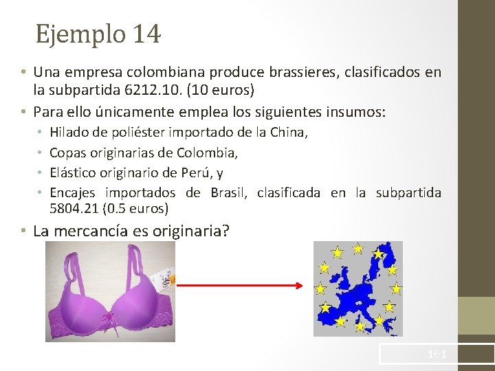 Ejemplo 14 • Una empresa colombiana produce brassieres, clasificados en la subpartida 6212. 10.